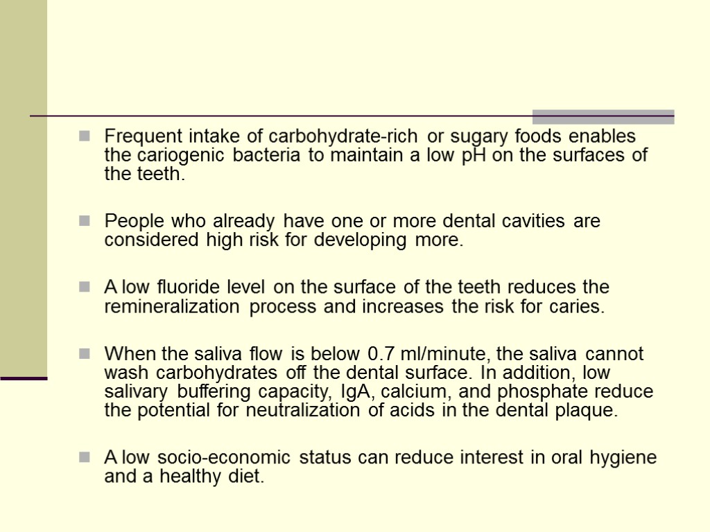 Frequent intake of carbohydrate-rich or sugary foods enables the cariogenic bacteria to maintain a